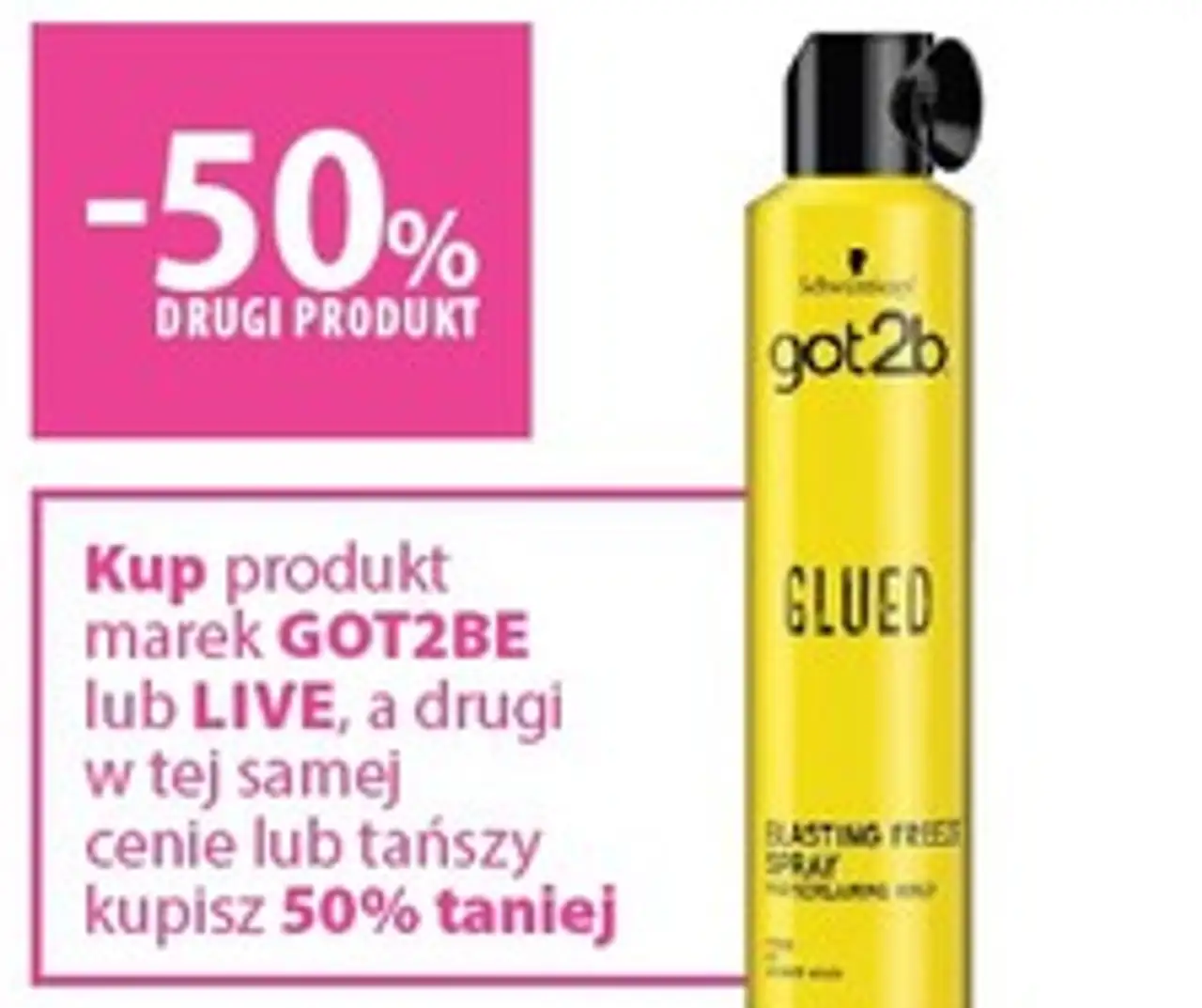 Kup produkt marek GOT2BE lub LIVE, a drugi w tej samej cenie lub tańszy kupisz 50% taniej