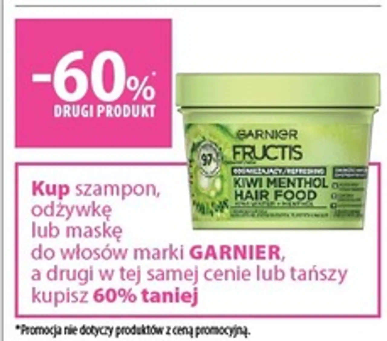 Kup szampon, odżywkę lub maskę do włosów marki GARNIER, a drugi w tej samej cenie lub tańszy kupisz 60% taniej
