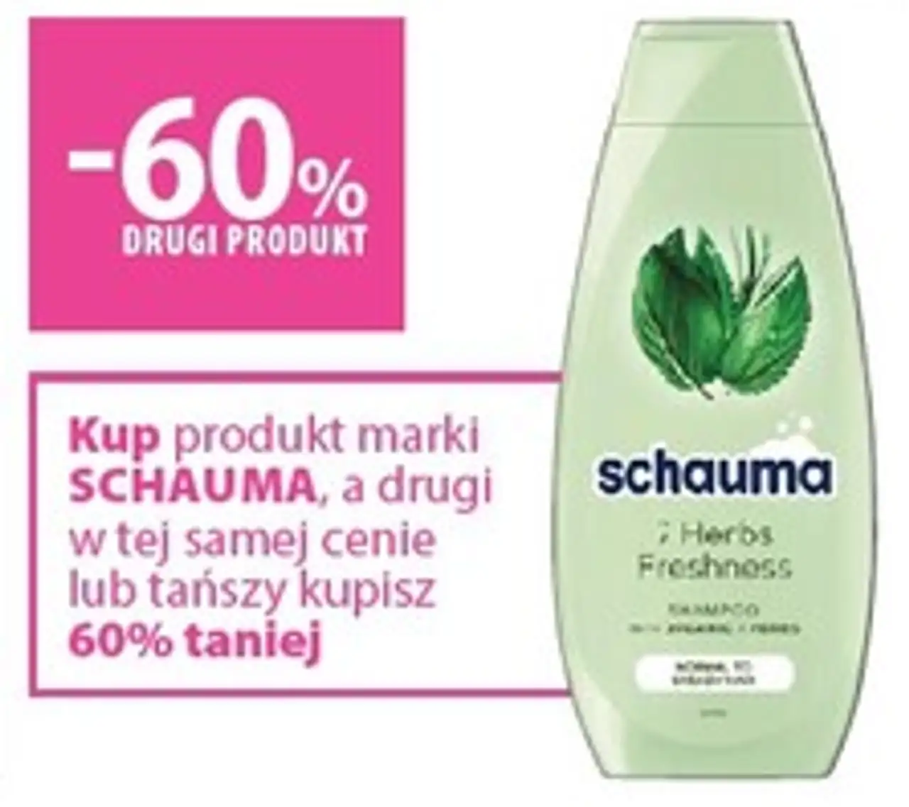 Kup produkt marki SCHAUMA, a drugi w tej samej cenie lub tańszy kupisz 60% taniej