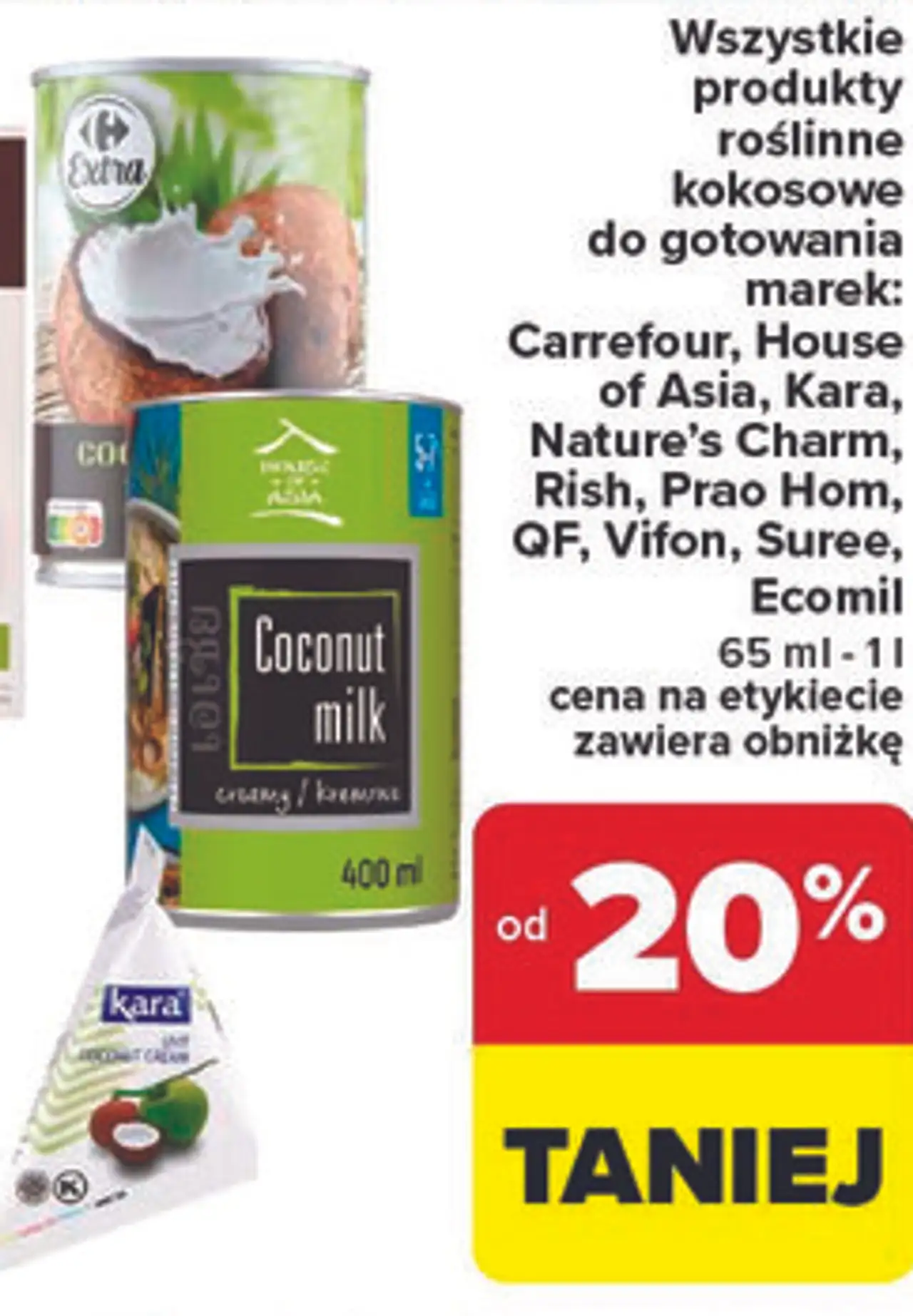 Wszystkie produkty roślinne kokosowe do gotowania marek: Carrefour, House of Asia, Kara, Nature's Charm, Rish, Prao Hom, QF, Vifon, Suree, Ecomil 65 ml - 1 l