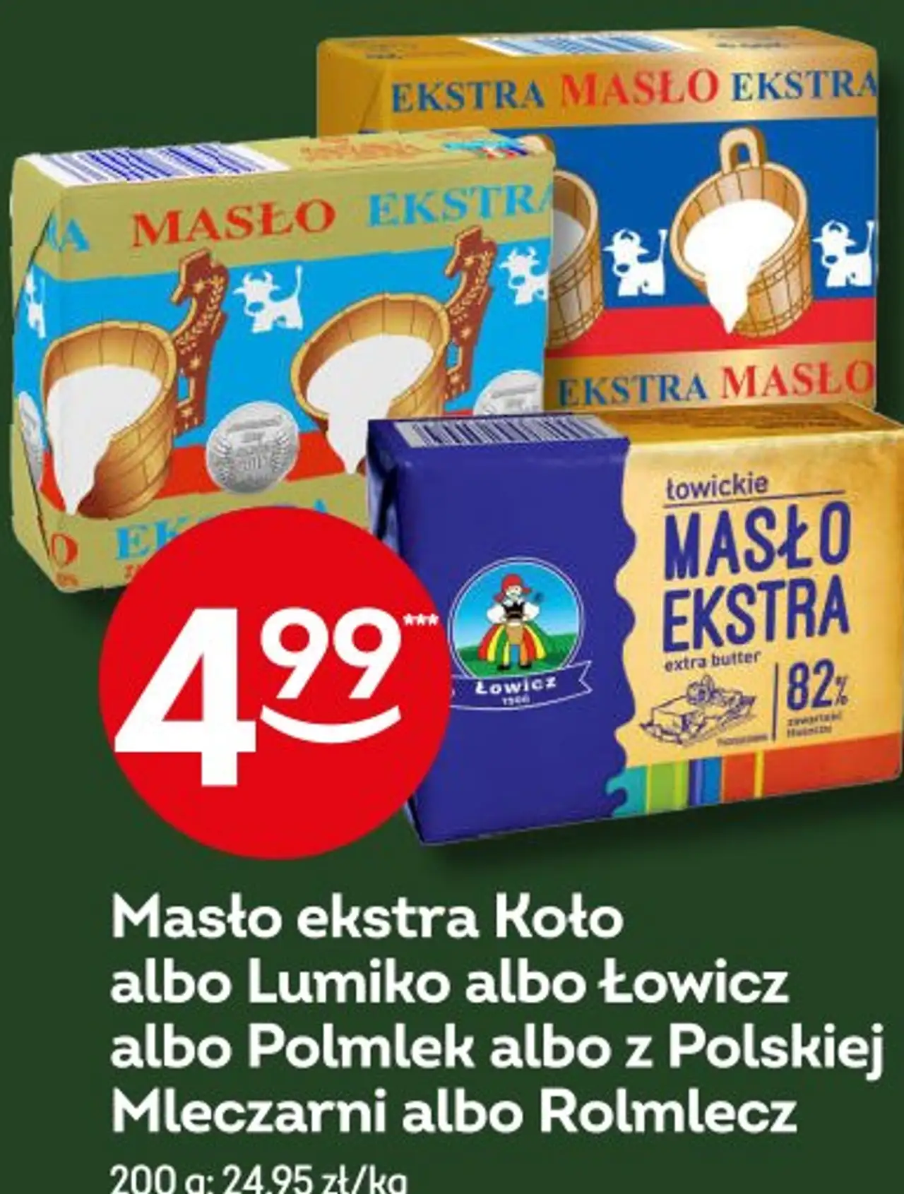 Masło ekstra Koło albo Lumiko albo Łowicz albo Polmlek albo z Polskiej Mleczarni albo Rolmlecz 200 g