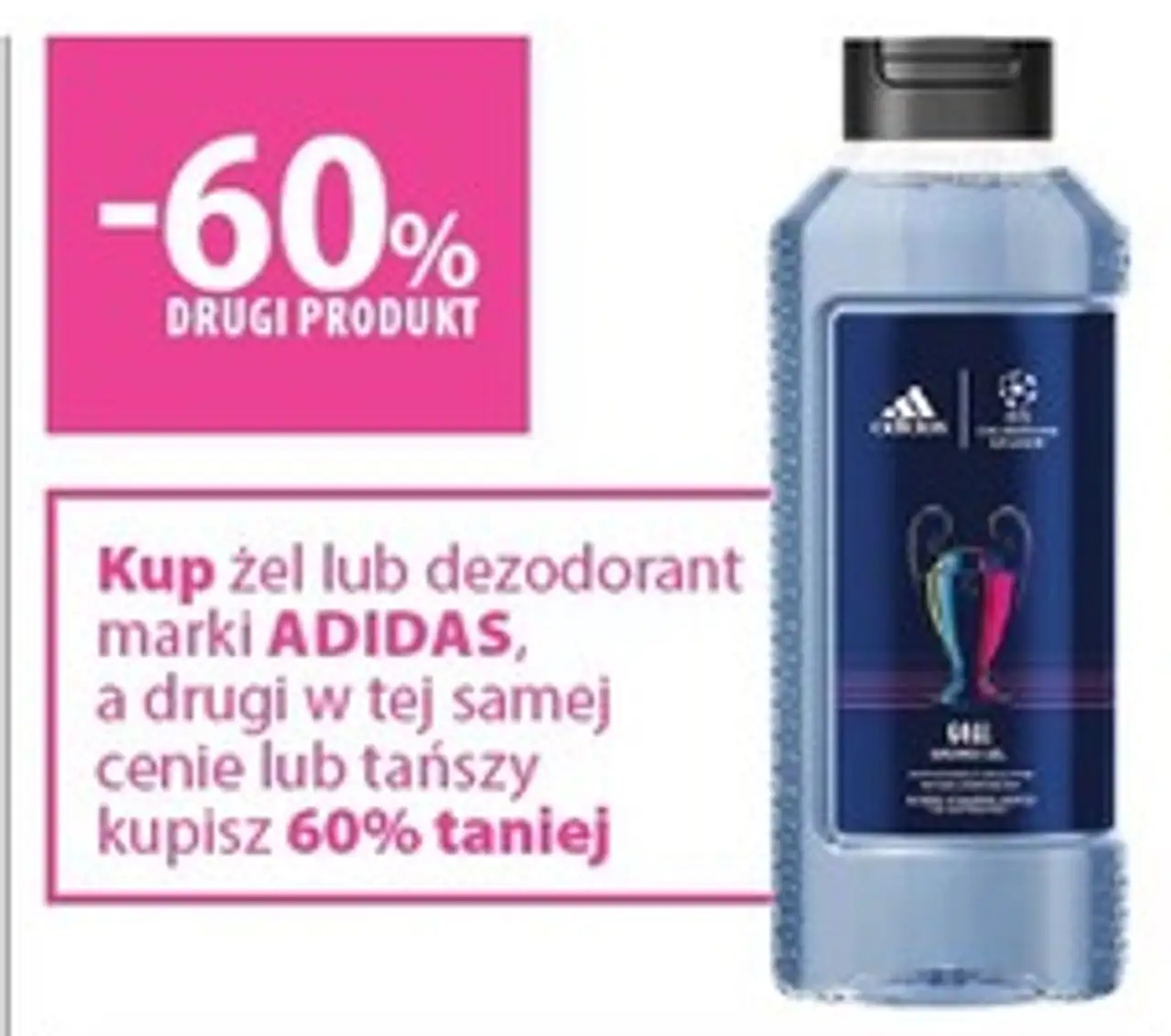 Kup żel lub dezodorant marki ADIDAS, a drugi w tej samej cenie lub tańszy kupisz 60% taniej