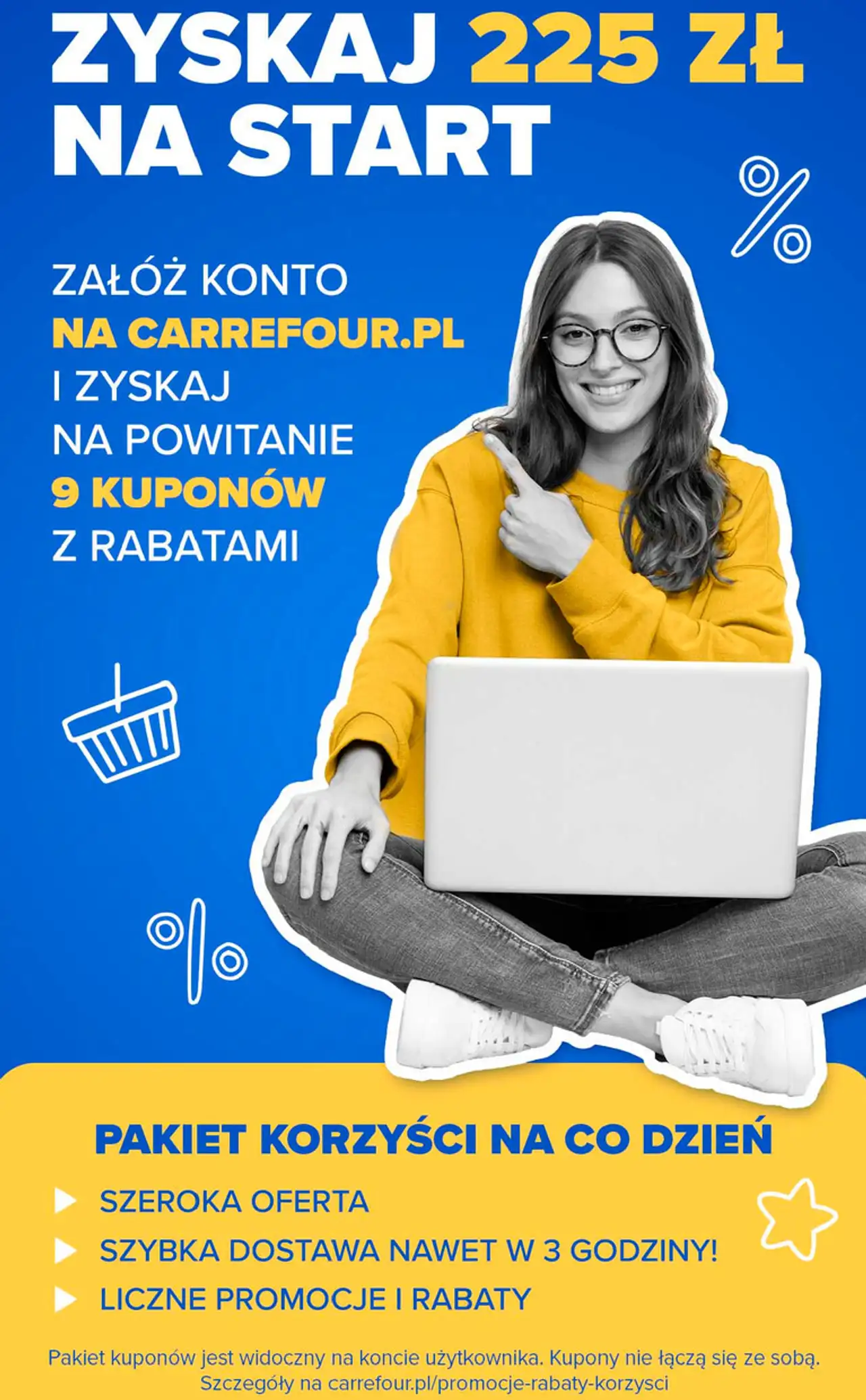 ZYSKAJ 225 ZŁ NA START ZAŁÓŻ KONTO NA CARREFOUR.PL I ZYSKAJ NA POWITANIE 9 KUPONÓW Z RABATAMI