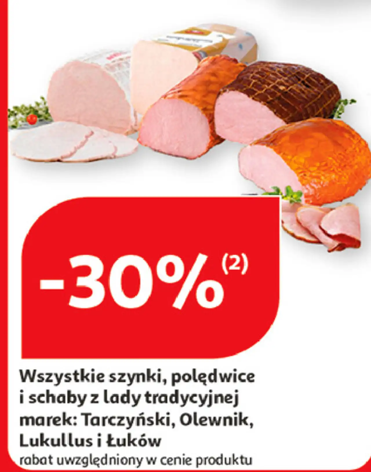 Wszystkie szynki, polędwice i schaby z lady tradycyjnej marek: Tarczyński, Olewnik, Lukullus i Łuków
