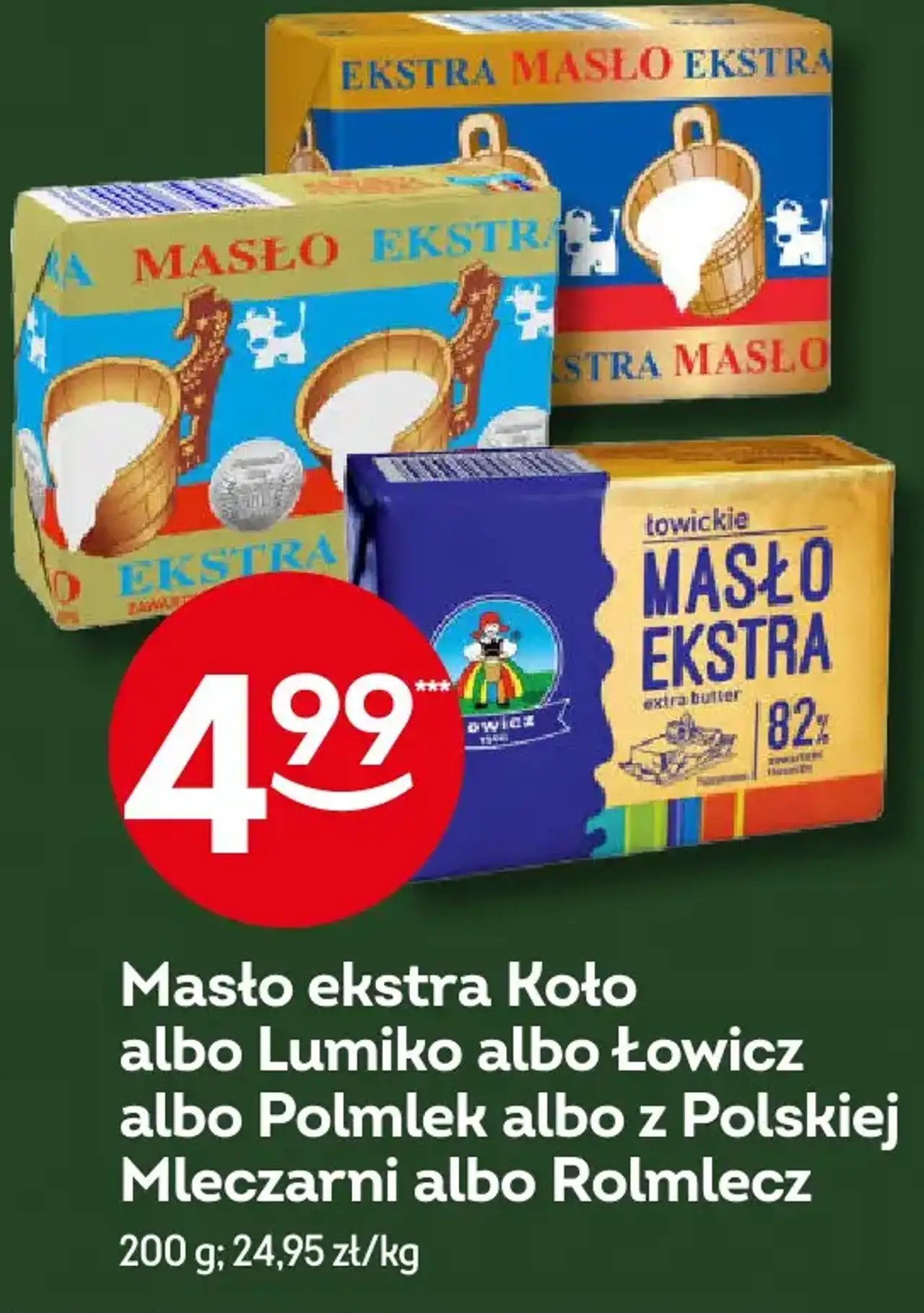 Masło ekstra Koło albo Lumiko albo Łowicz albo Polmlek albo z Polskiej Mleczarni albo Rolmlecz