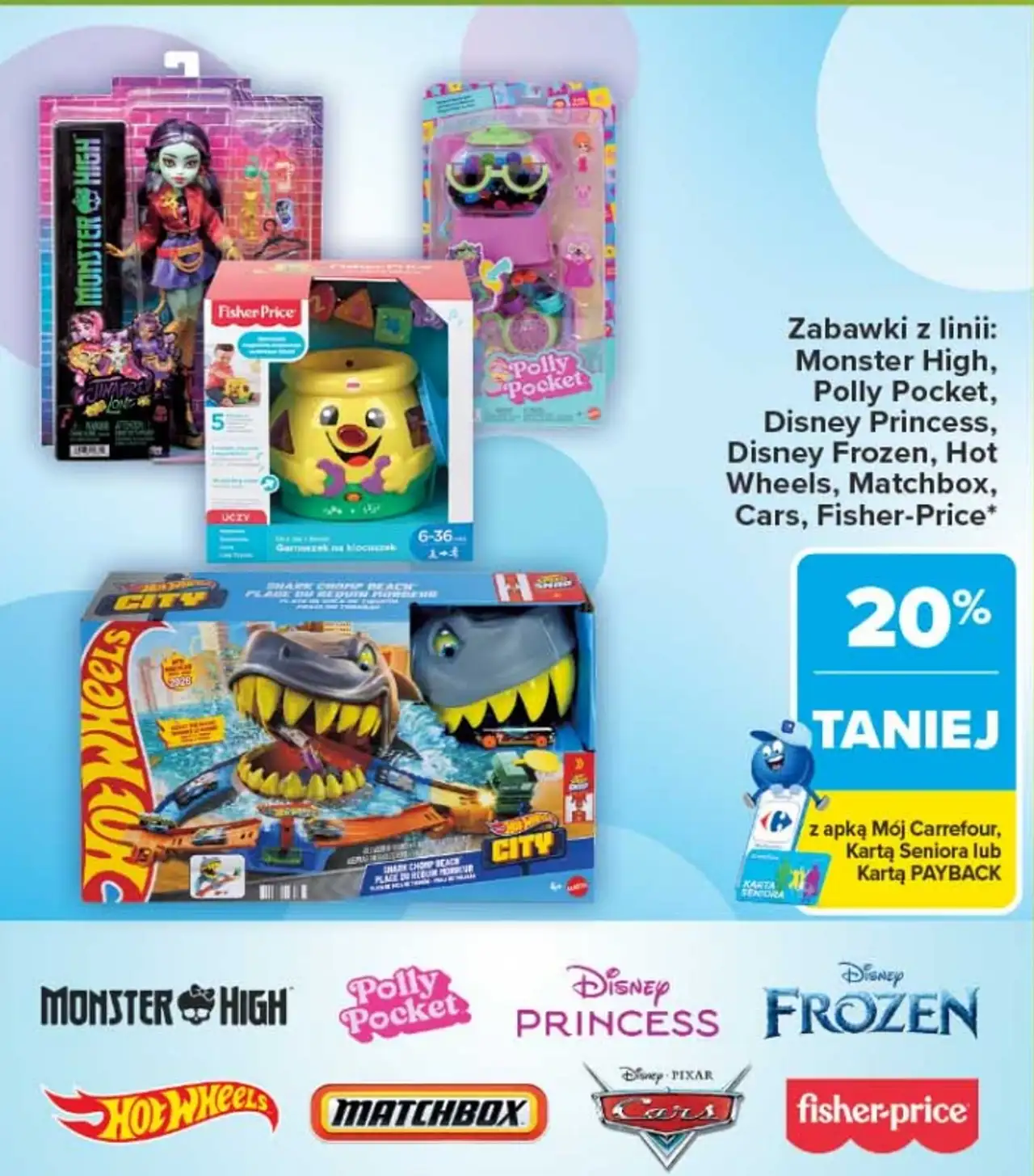 Zabawki z linii: Monster High, Polly Pocket, Disney Princess, Disney Frozen, Hot Wheels, Matchbox, Cars, Fisher-Price