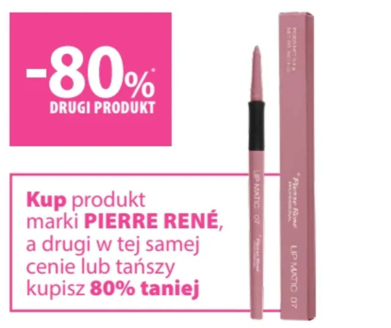 Kup produkt marki PIERRE RENÉ, a drugi w tej samej cenie lub tańszy kupisz 80% taniej