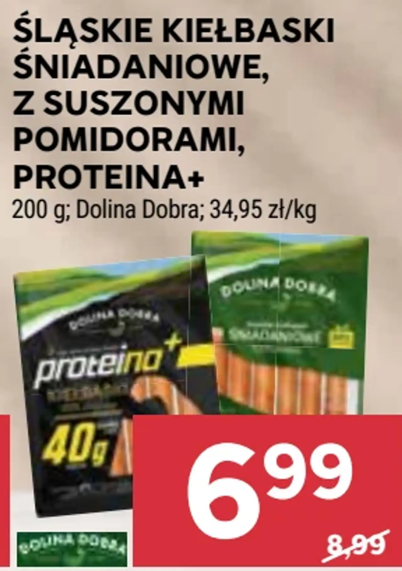 ŚLĄSKIE KIEŁBASKI ŚNIADANIOWE, Z SUSZONYMI POMIDORAMI, PROTEINA+ DOLINA DOBRA