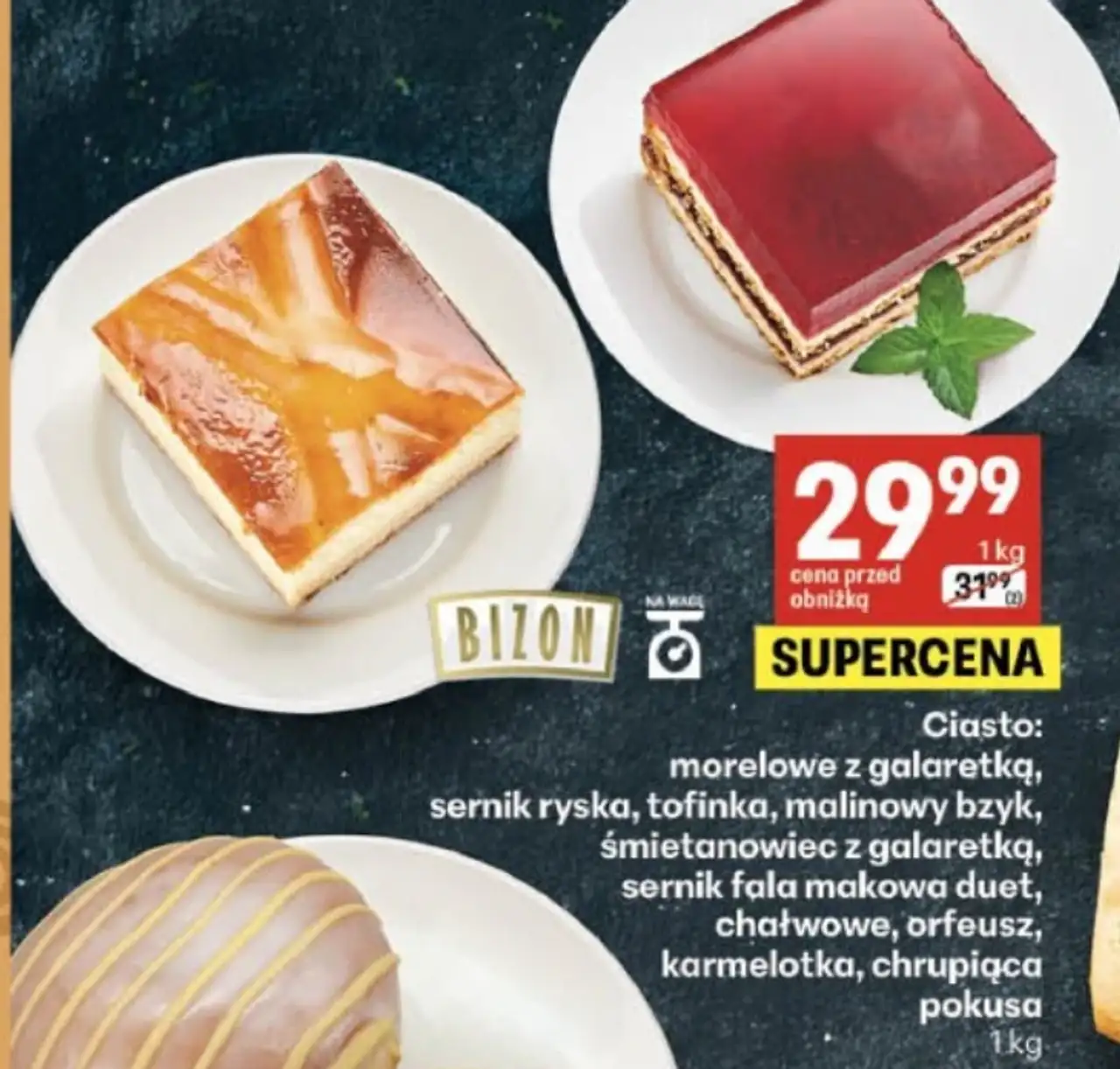 Ciasto: morelowe z galaretką, sernik ryska, tofinka, malinowy bzyk, śmietanowiec z galaretką, sernik fala makowa duet, chałwowe, orfeusz, karmelotka, chrupiąca pokusa