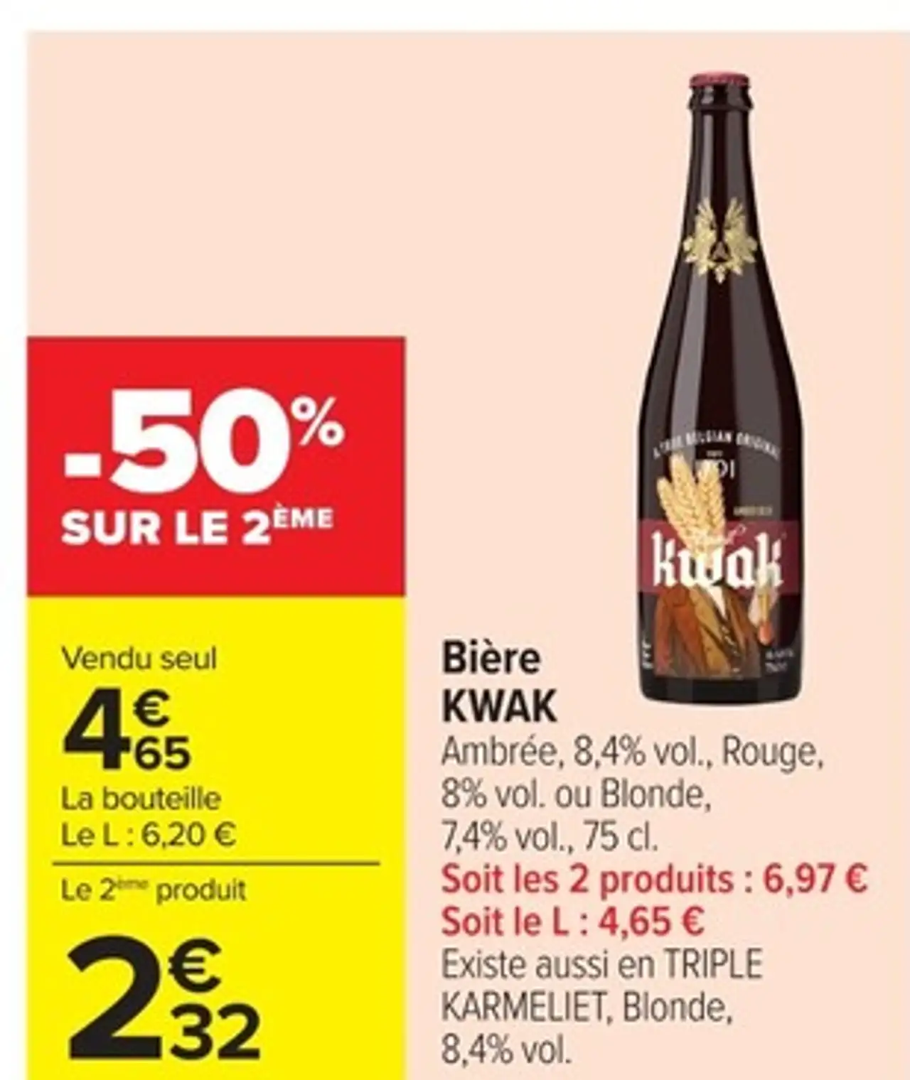 Bière KWAK Ambrée , 8,4 % vol . , Rouge , 8 % vol . ou Blonde , 7,4 % vol . , 75 cl .
