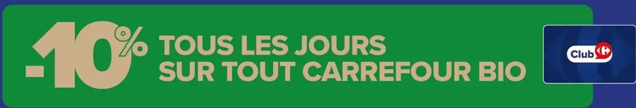Tous les jours sur tout Carrefour Bio (-10% avec la carte Club)
