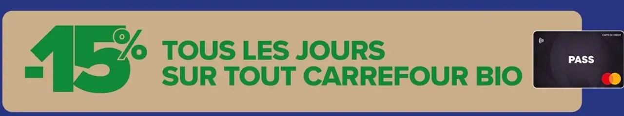 Tous les jours sur tout Carrefour Bio (-15% avec la carte PASS)