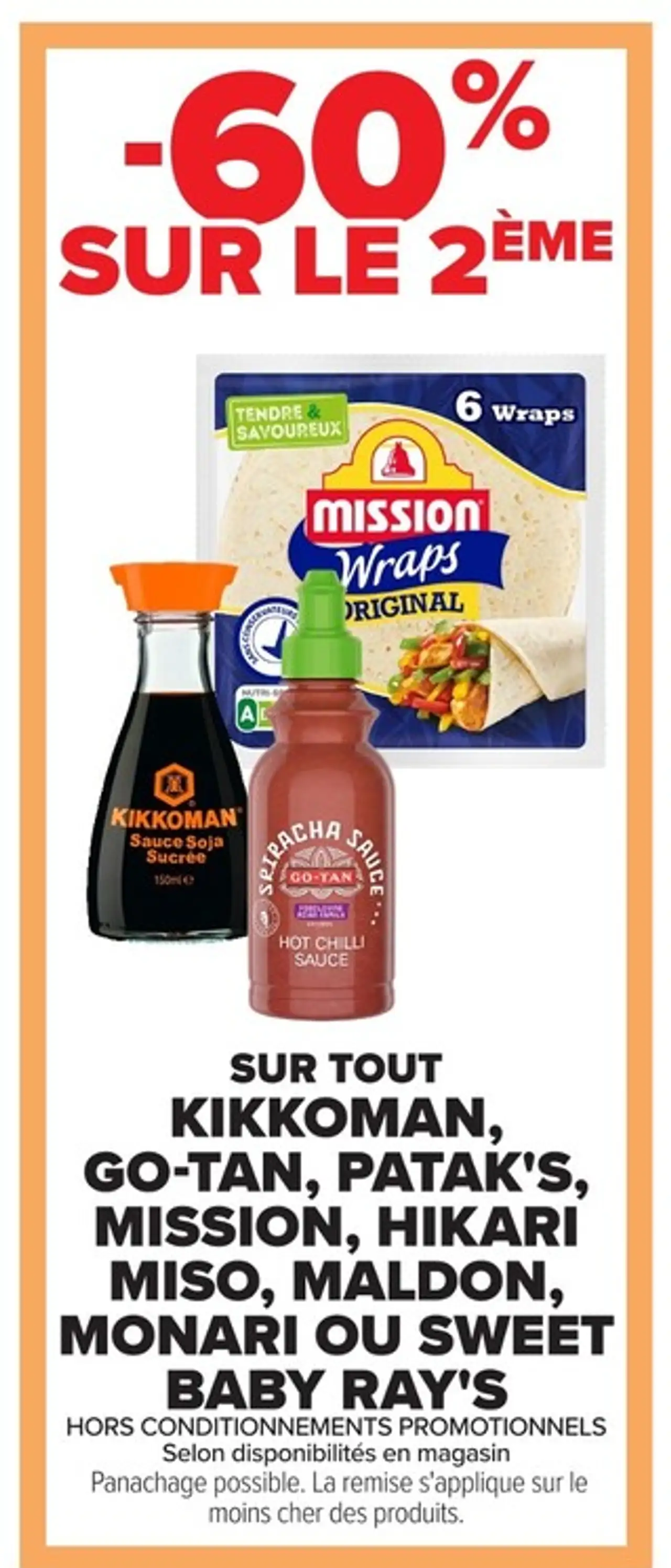 TOUT KIKKOMAN, GO-TAN, PATAK'S, MISSION, HIKARI MISO, MALDON, MONARI OU SWEET BABY RAY'S