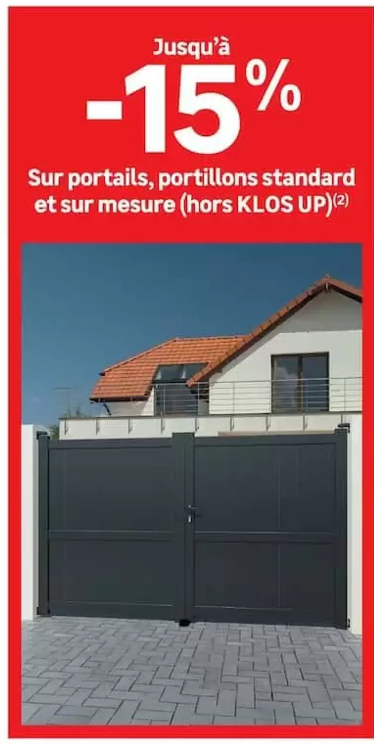 Jusqu'à -15% Sur portails, portillons standard et sur mesure (hors KLOS UP)