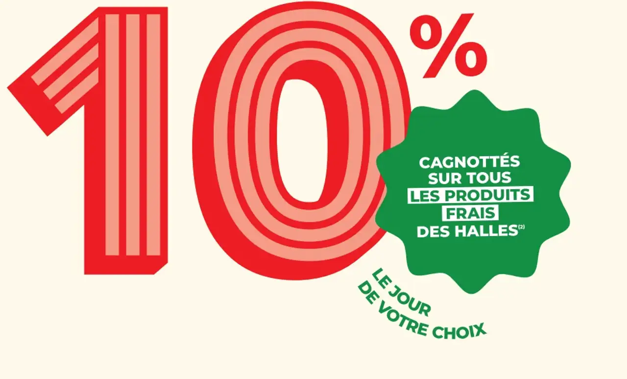 10% cagnottés sur tous les produits frais des halles le jour de votre choix