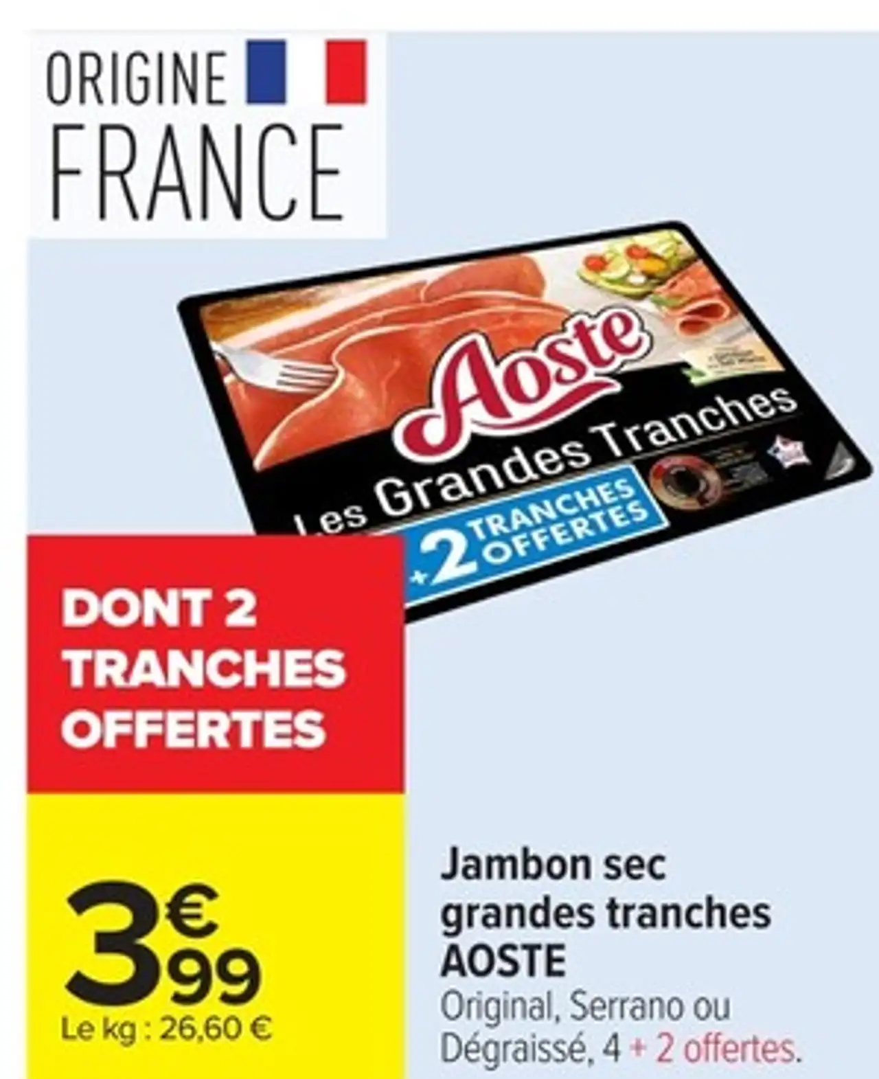 Jambon sec grandes tranches AOSTE Original, Serrano ou Dégraissé, 4 + 2 offertes