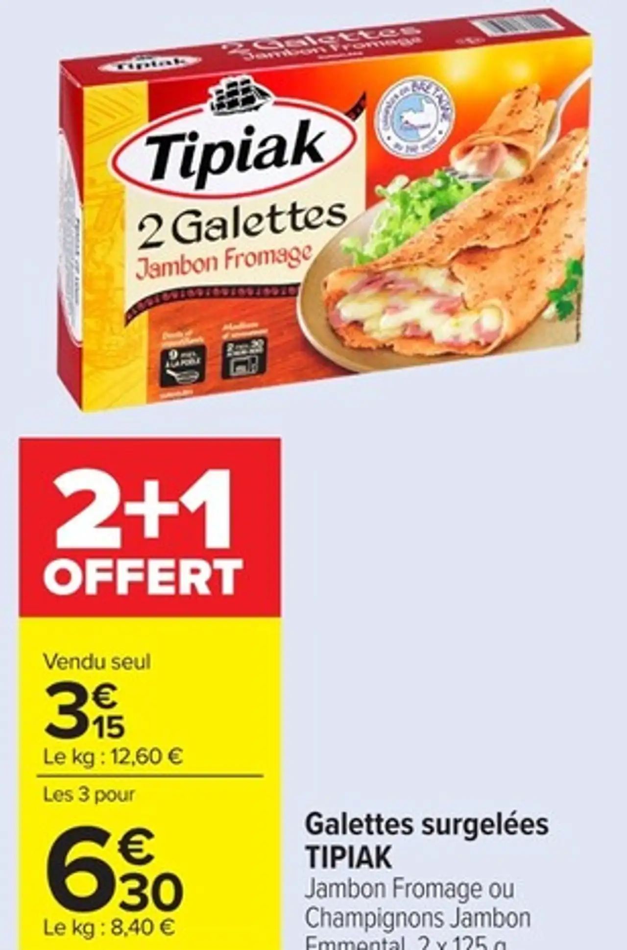 Galettes surgelées TIPIAK Jambon Fromage ou Champignons Jambon Emmental