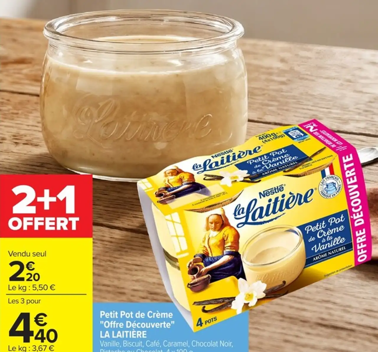 Petit Pot de Crème "Offre Découverte" LA LAITIERE Vanille, Biscuit, Café, Caramel, Chocolat Noir, Pistache ou Chocolat