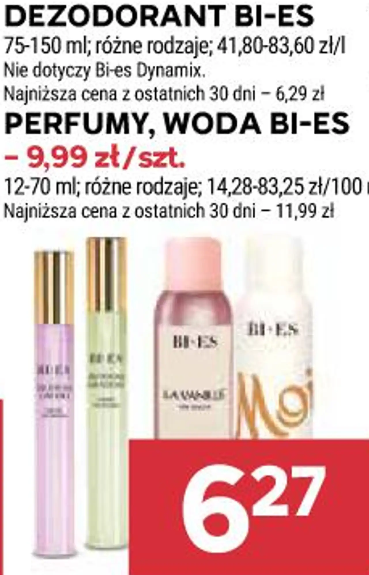 Dezodorant BI-ES 75-150 ml; różne rodzaje; 41,80-83,60 zł/l Perfumy, Woda BI-ES 12-70 ml; różne rodzaje; 14,28-83,25 zł/100 ml