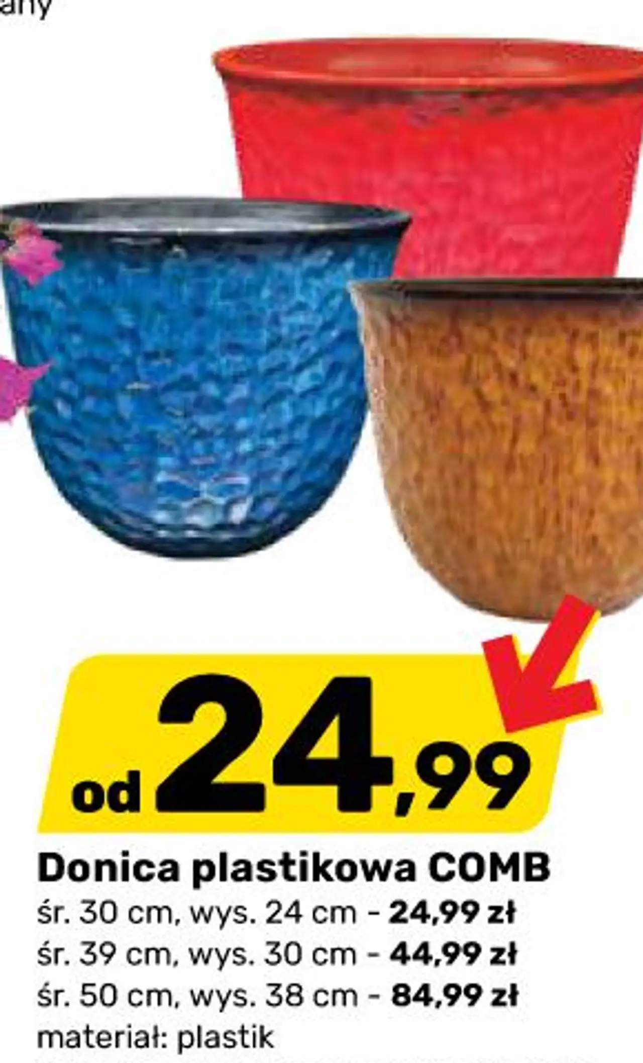Donica plastikowa COMB śr . 30 cm , wys . 24 cm - 24,99 zł śr . 39 cm , wys . 30 cm - 44,99 zł śr . 50 cm , wys . 38 cm - 84,99 zł materiał : plastik kolory : czerwony , niebieski , miodowy