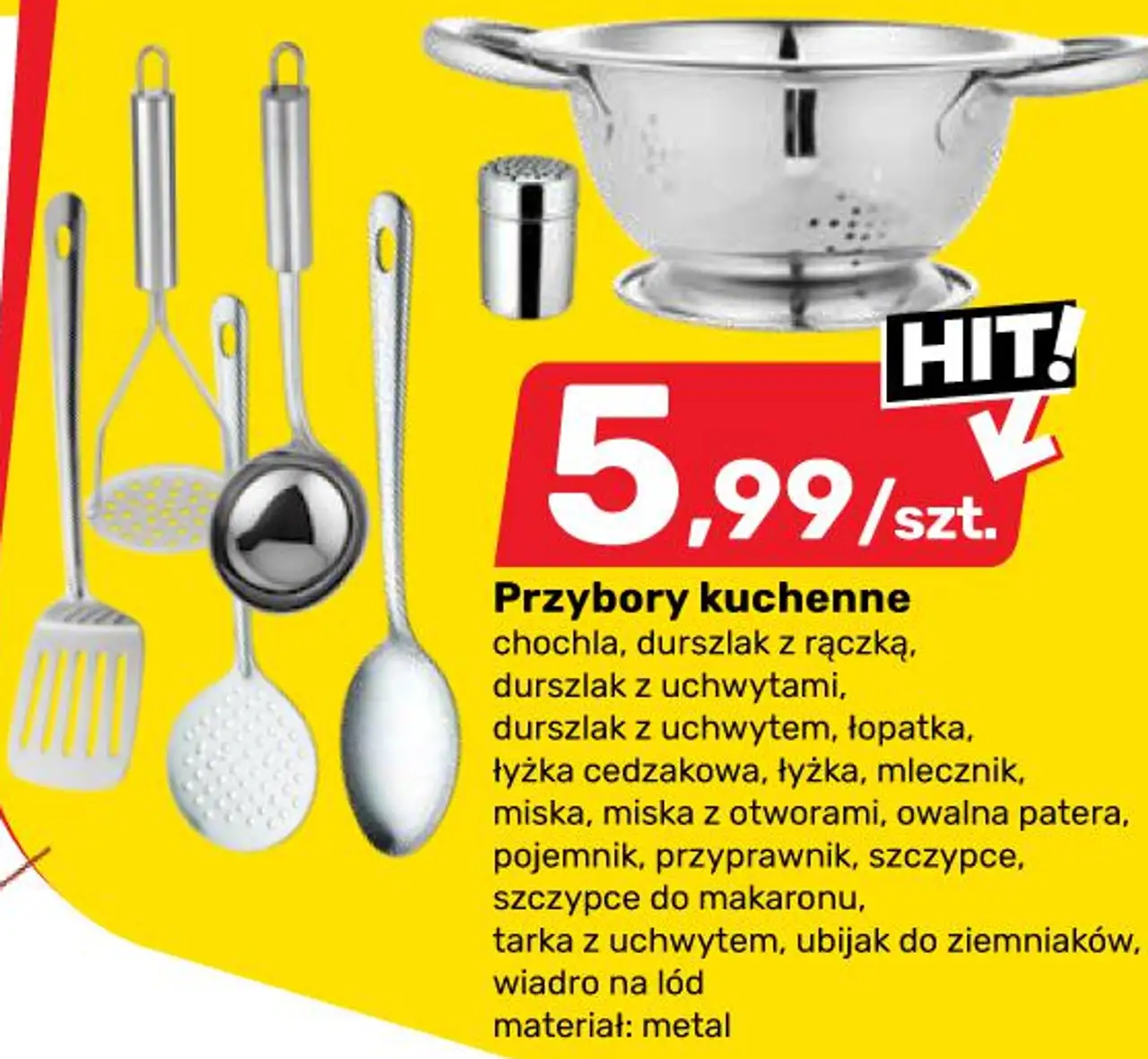 Przybory kuchenne chochla, durszlak z rączką, durszlak z uchwytami, łyżka cedzakowa, łyżka, mlecznik, miska, miska z otworami, owalna patera, pojemnik, przyprawnik, szczypce, szczypce do makaronu, tarka z uchwytem, ubijak do ziemniaków, wiadro na...