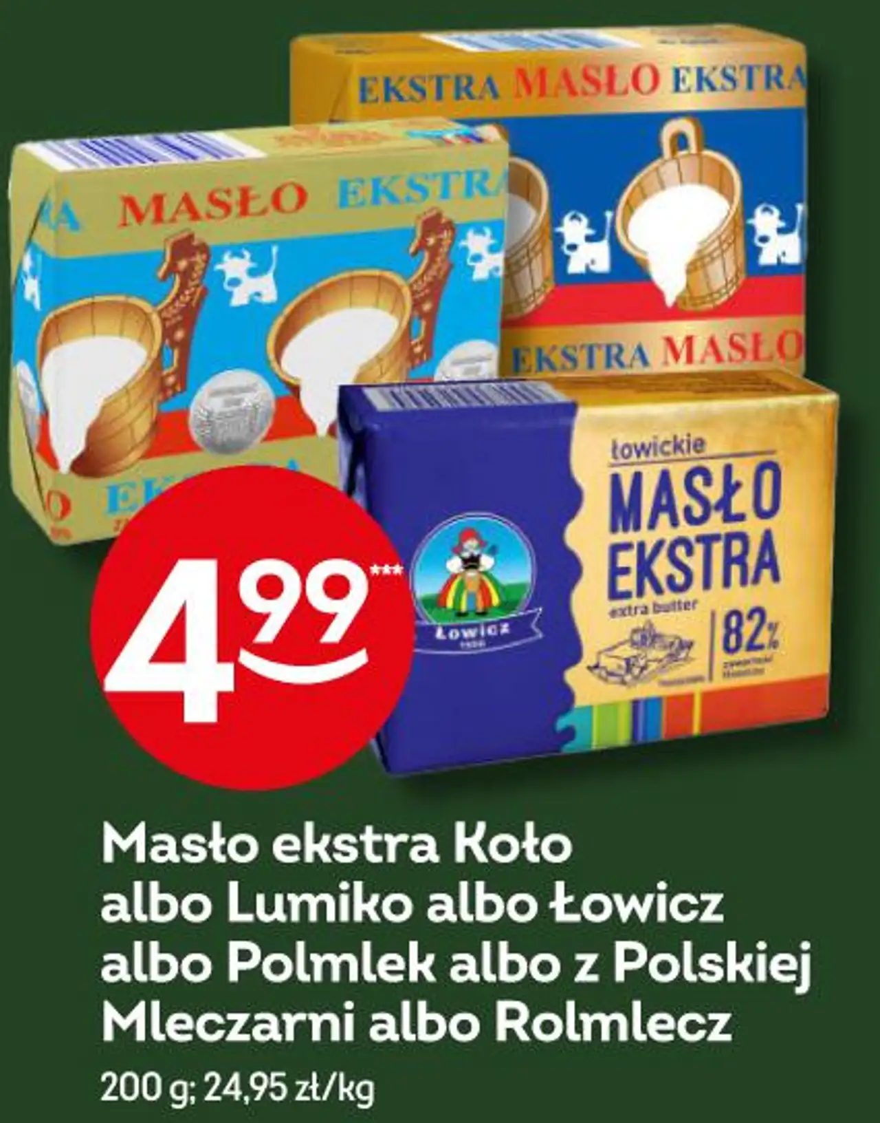 Masło ekstra Koło albo Lumiko albo Łowicz albo Polmlek albo z Polskiej Mleczarni albo Rolmlecz
