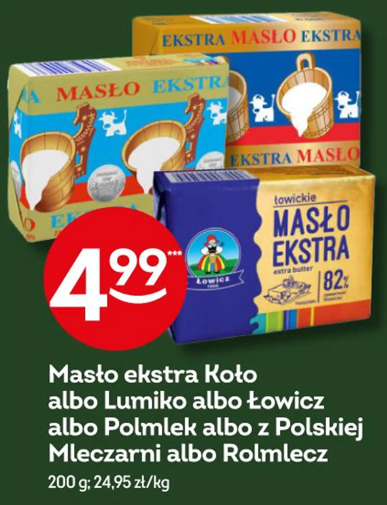 Masło ekstra Koło albo Lumiko albo Łowicz albo Polmlek albo z Polskiej Mleczarni albo Rolmlecz