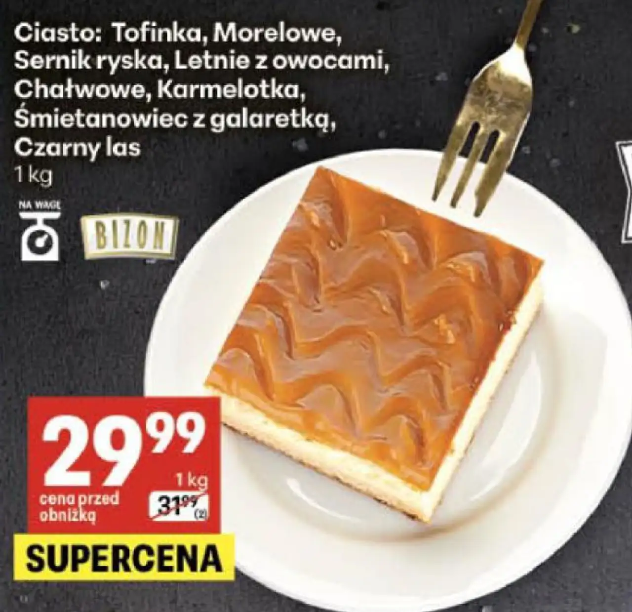 Ciasto: Tofinka, Morelowe, Sernik ryska, Letnie z owocami, Chałwowe, Karmelotka, Śmietanowiec z galaretką, Czarny las