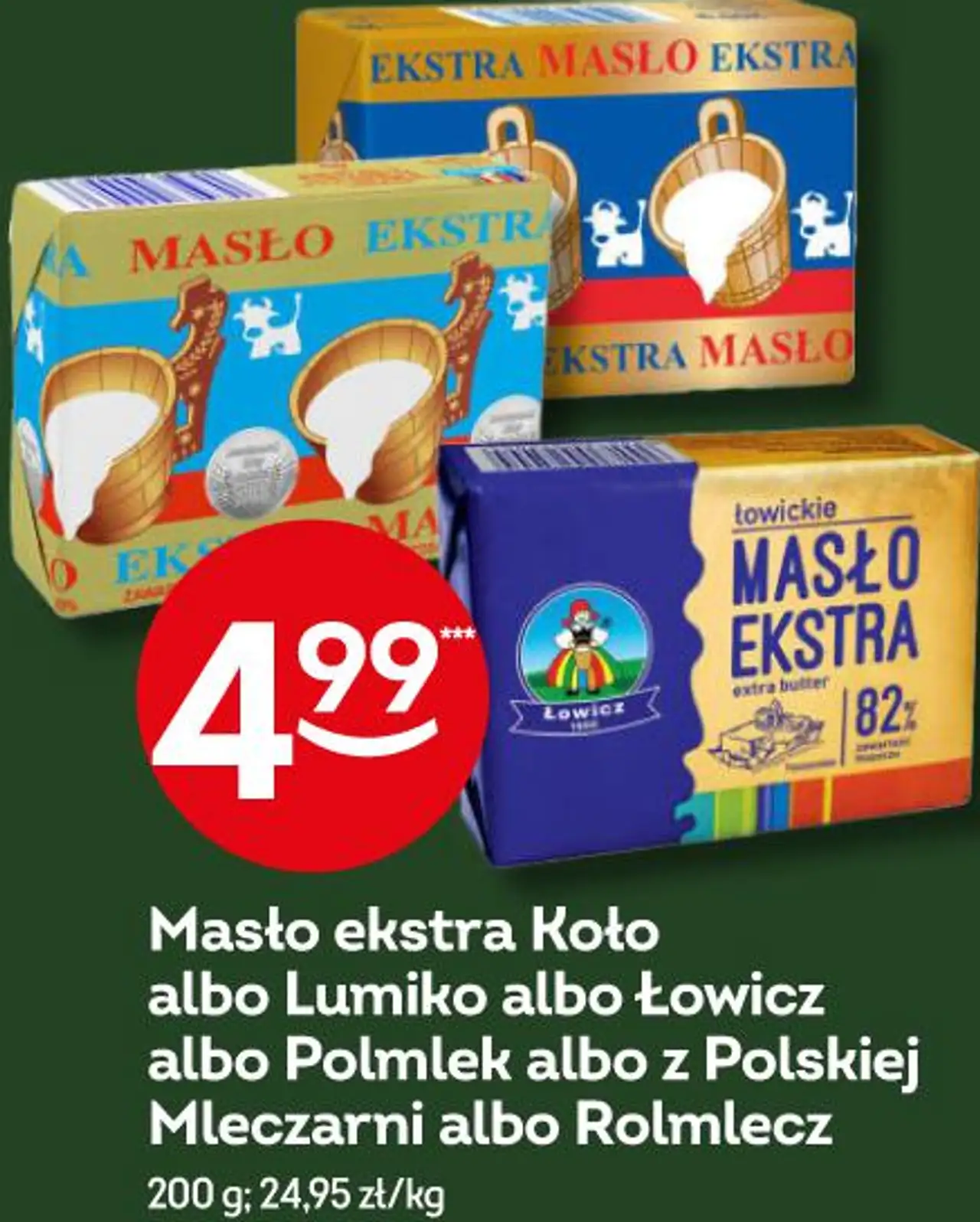 Masło ekstra Koło albo Lumiko albo Łowicz albo Polmlek albo z Polskiej Mleczarni albo Rolmlecz