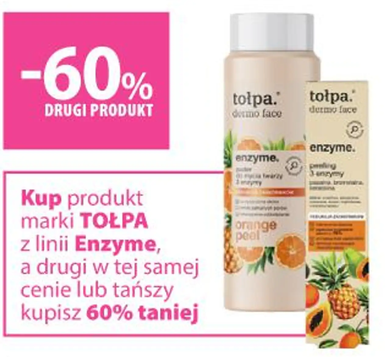 Kup produkt marki TOŁPA z linii Enzyme, a drugi w tej samej cenie lub tańszy kupisz 60% taniej