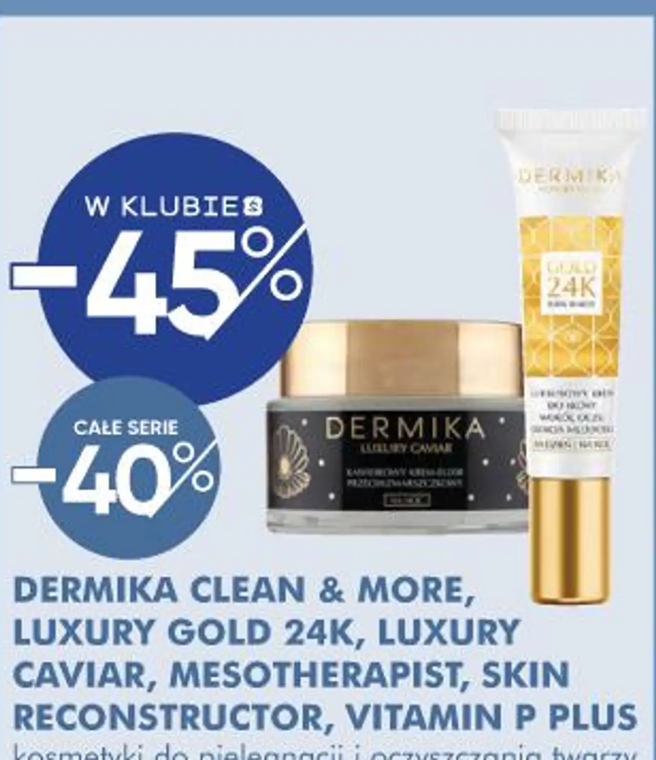DERMIKA CLEAN & MORE, LUXURY GOLD 24K, LUXURY CAVIAR, MESOTHERAPIST, SKIN RECONSTRUCTOR, VITAMIN P PLUS kosmetyki do pielęgnacji i oczyszczania twarzy