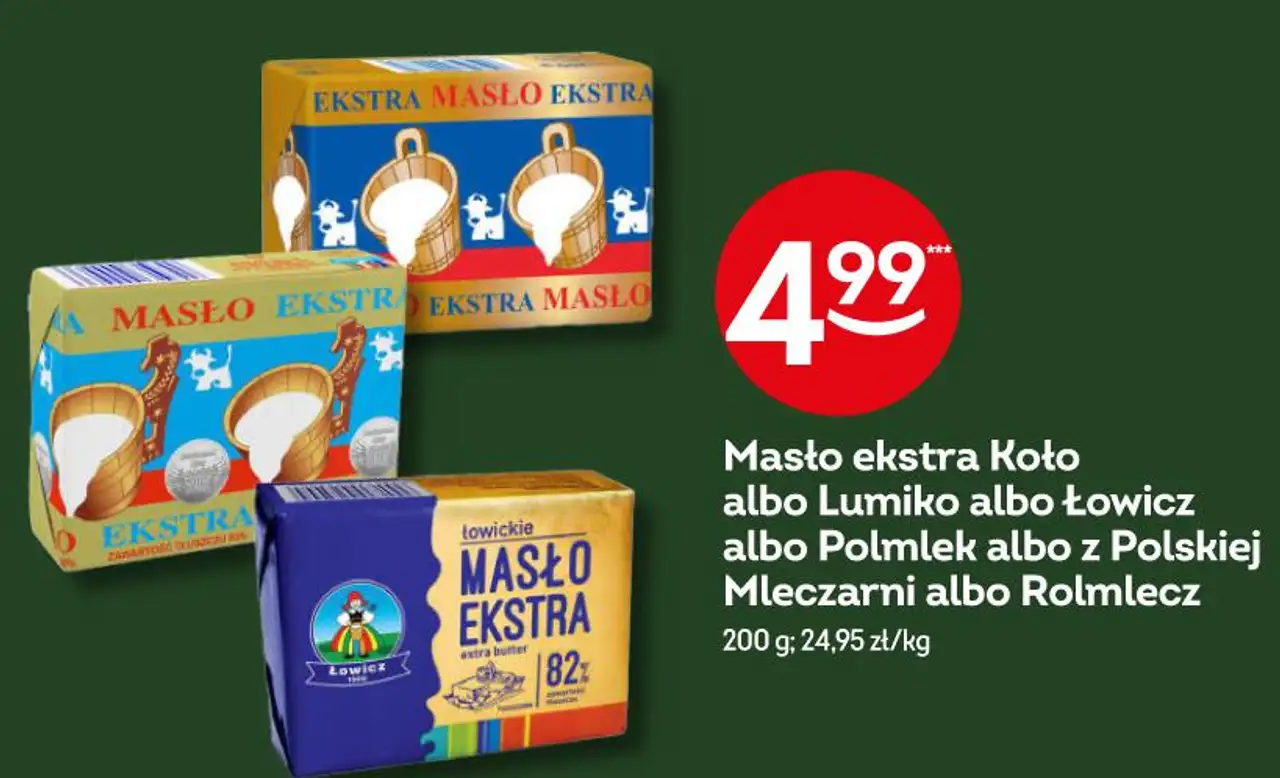 Masło ekstra Koło albo Lumiko albo Łowicz albo Polmlek albo z Polskiej Mleczarni albo Rolmlecz