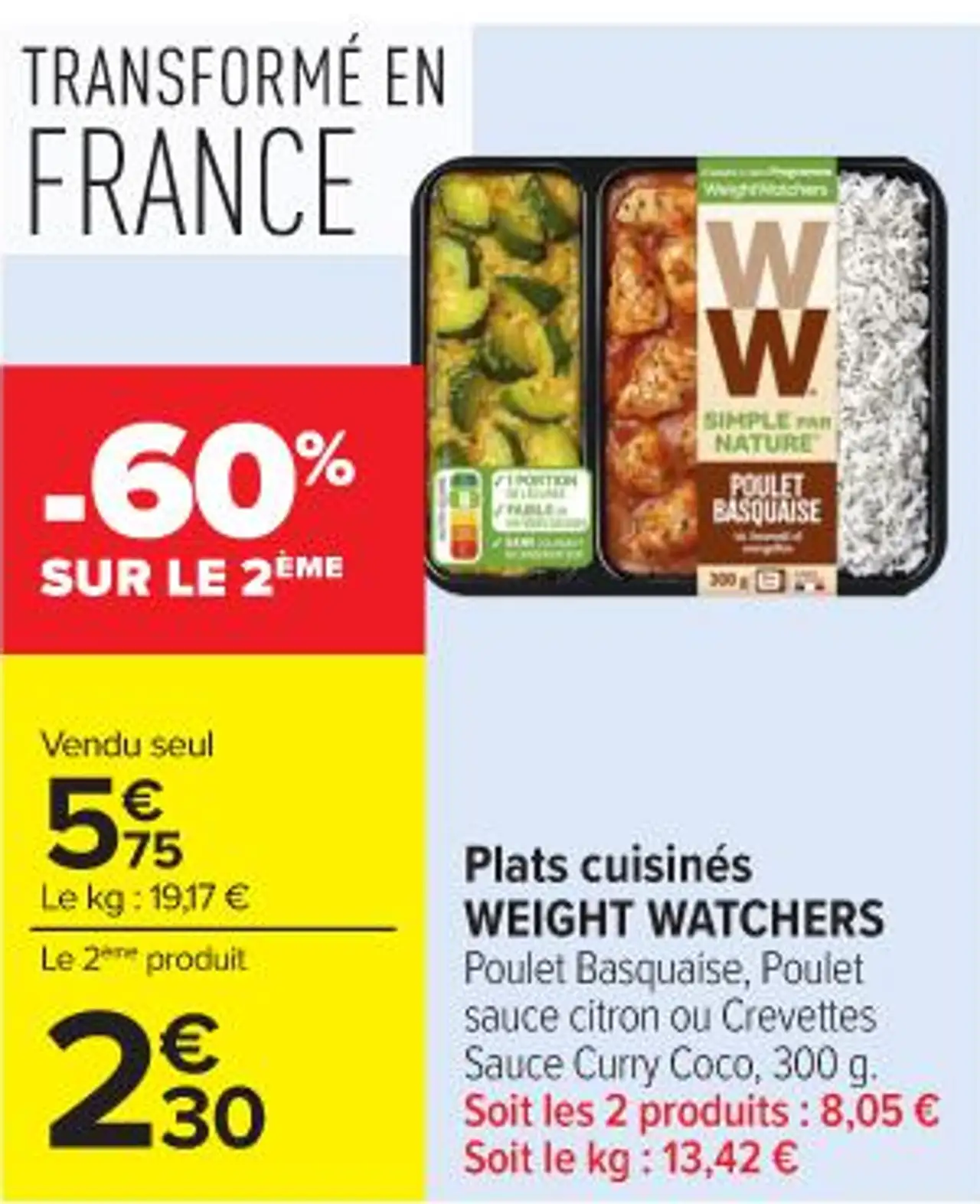 Plats cuisinés WEIGHT WATCHERS Poulet Basquaise, Poulet sauce citron ou Crevettes Sauce Curry Coco, 300 g. Soit les 2 produits : 8,05 € Soit le kg : 13,42 €
